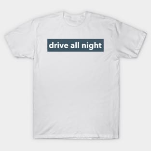 DRIVE ALL NIGHT T-Shirt